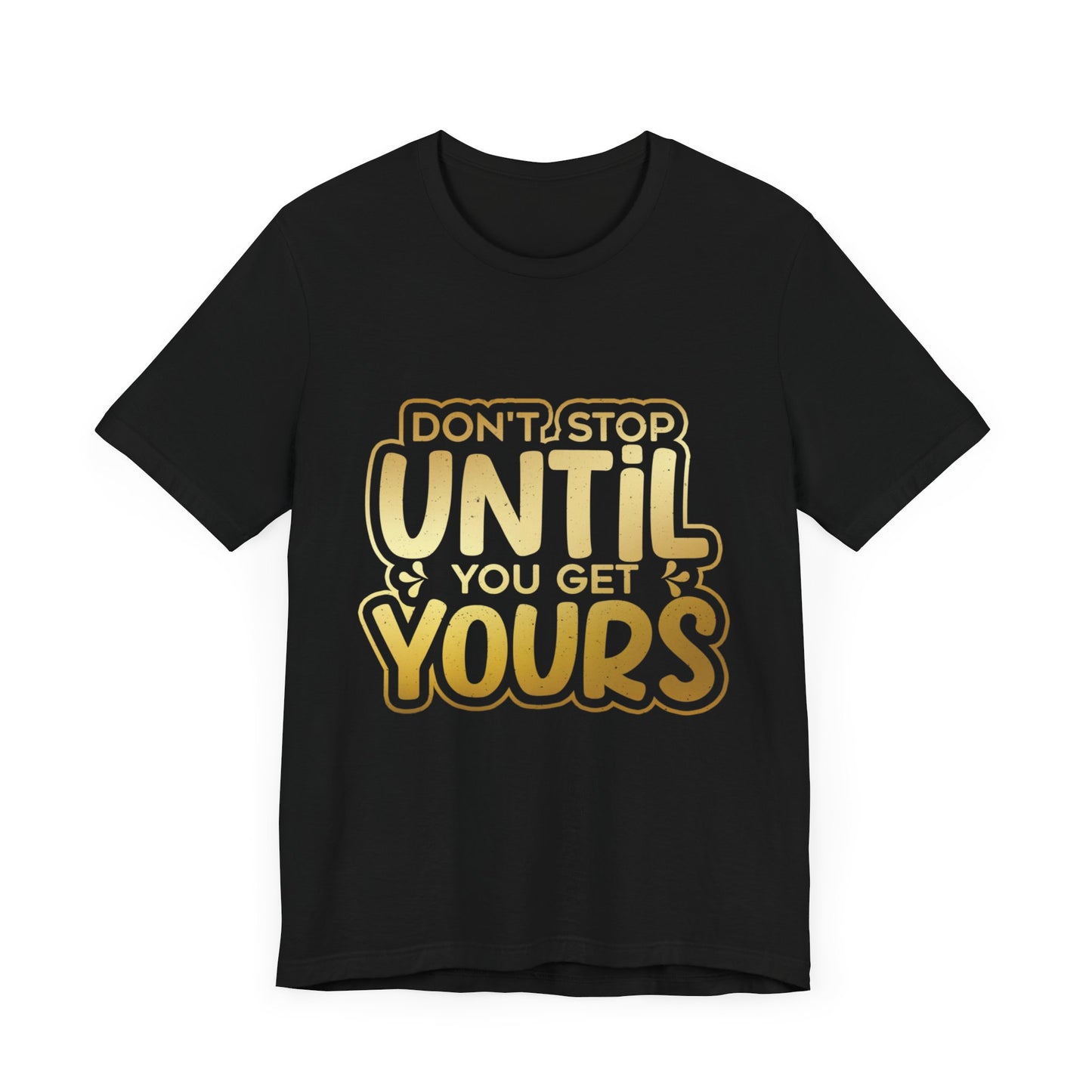 Don't Stop Until you Get Yours