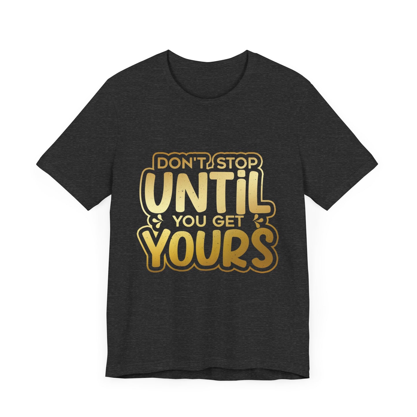 Don't Stop Until you Get Yours