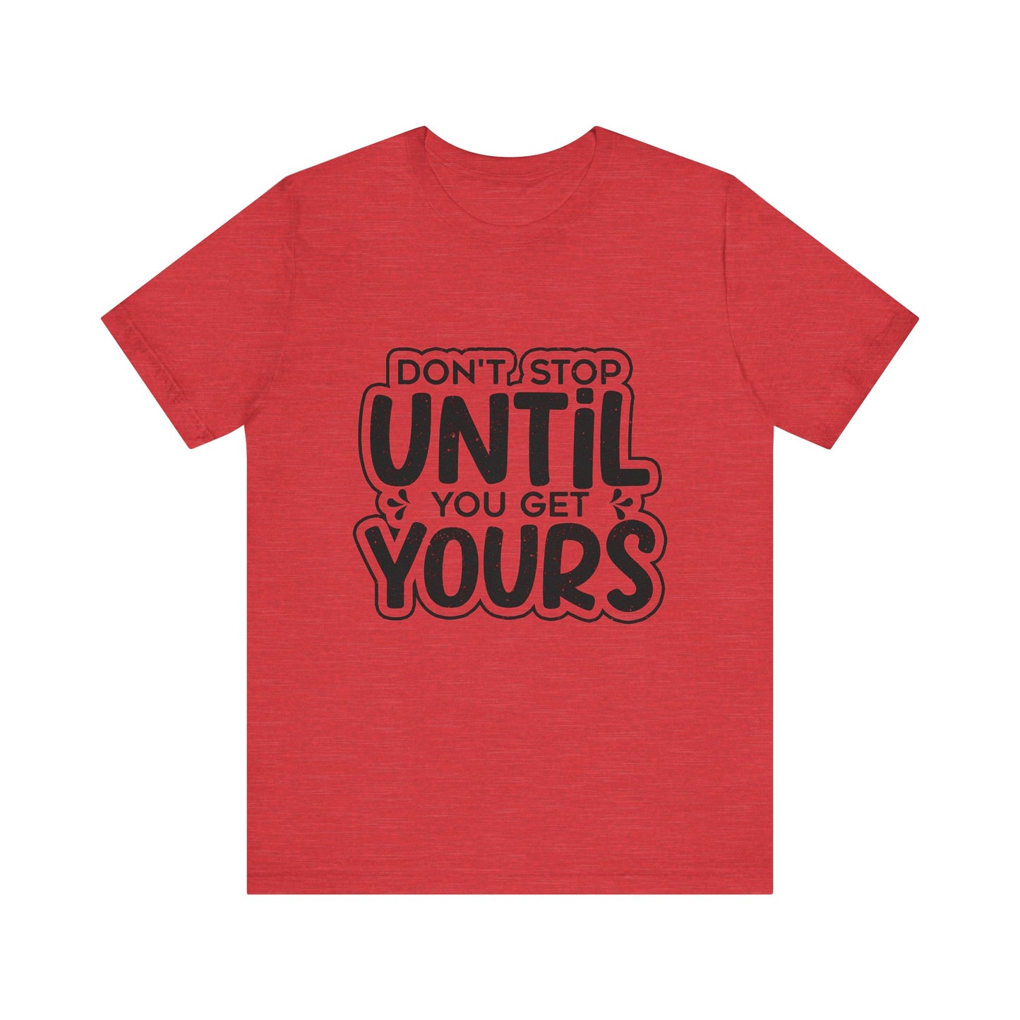 Don't Stop Until you Get Yours