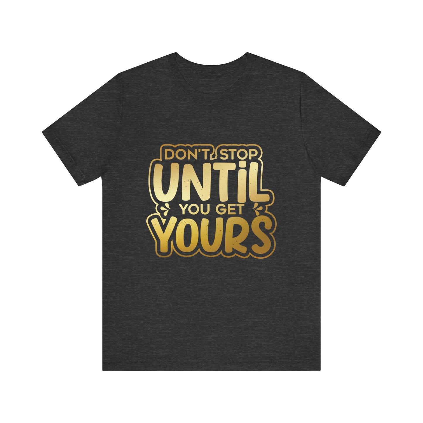 Don't Stop Until you Get Yours