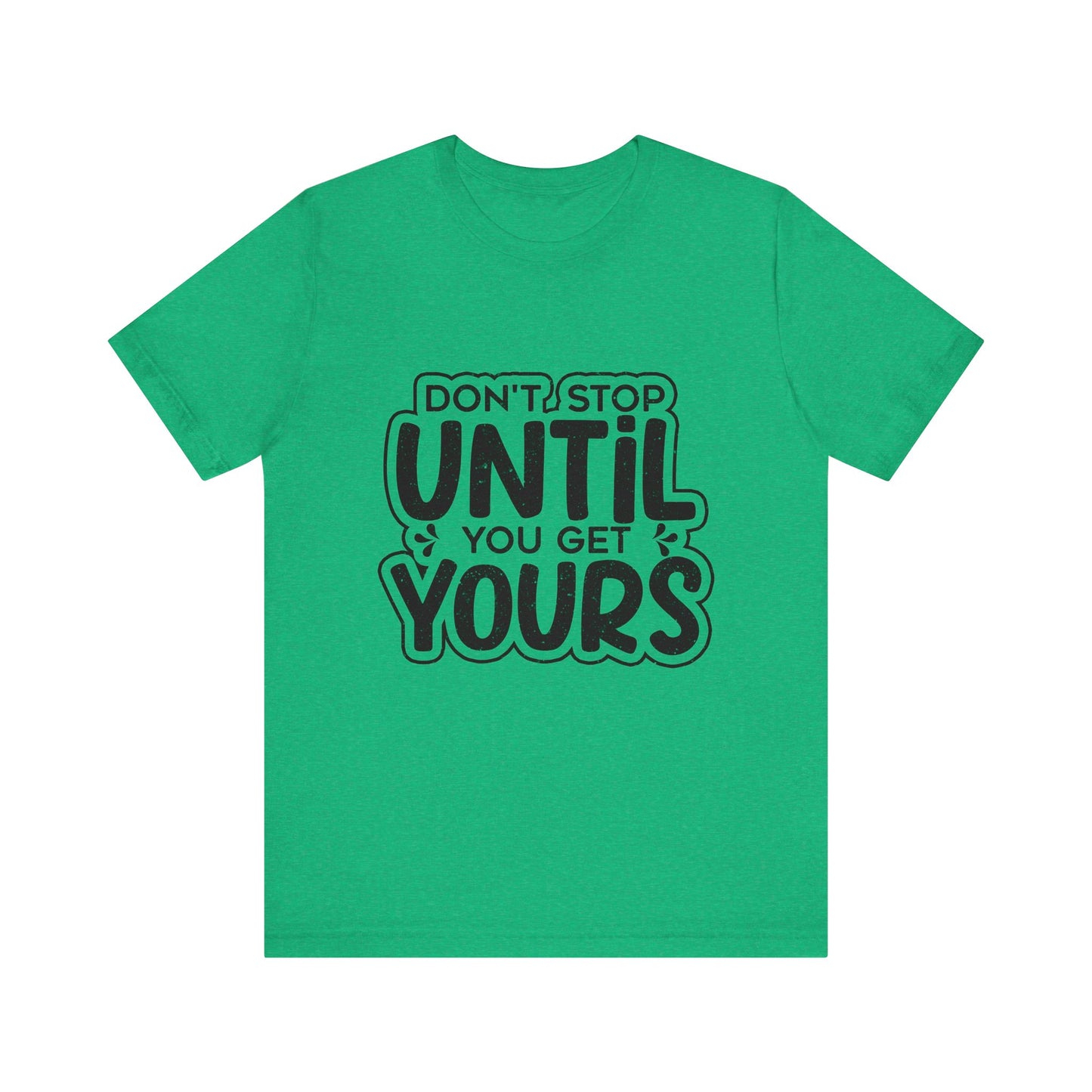 Don't Stop Until you Get Yours