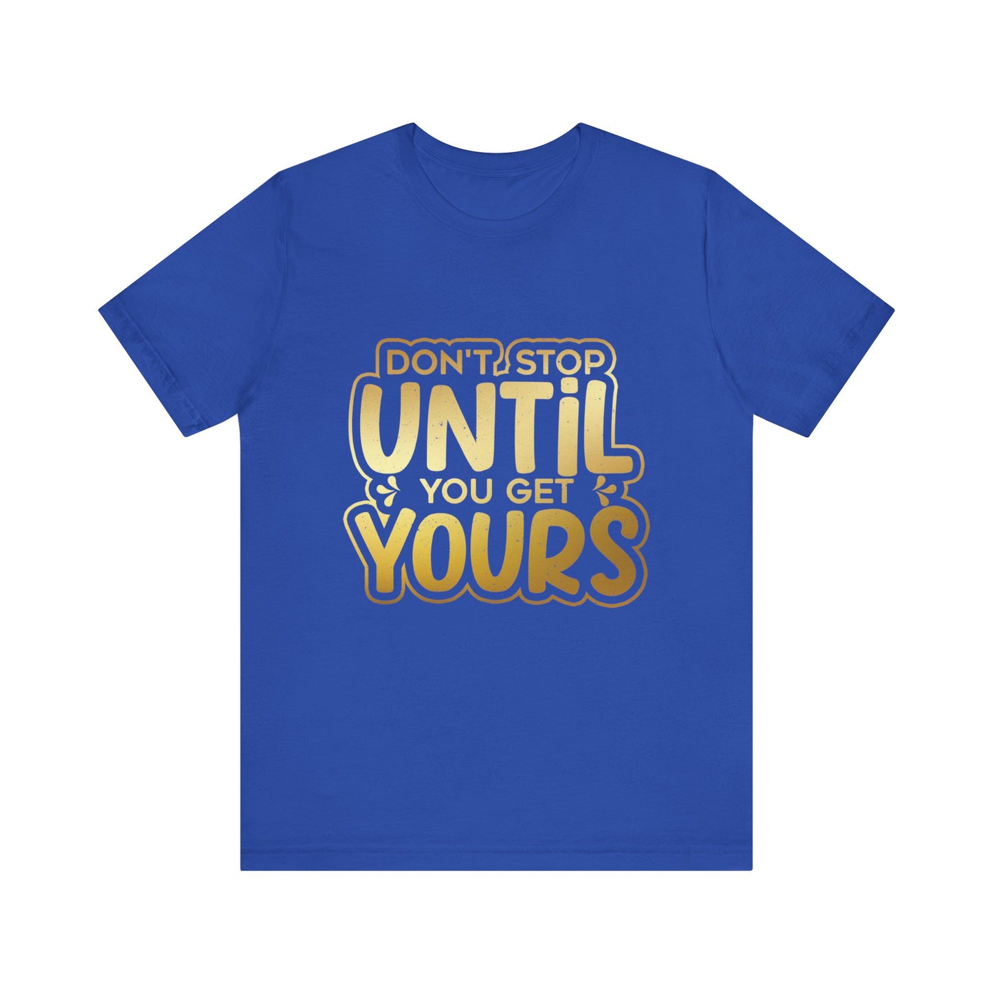 Don't Stop Until you Get Yours