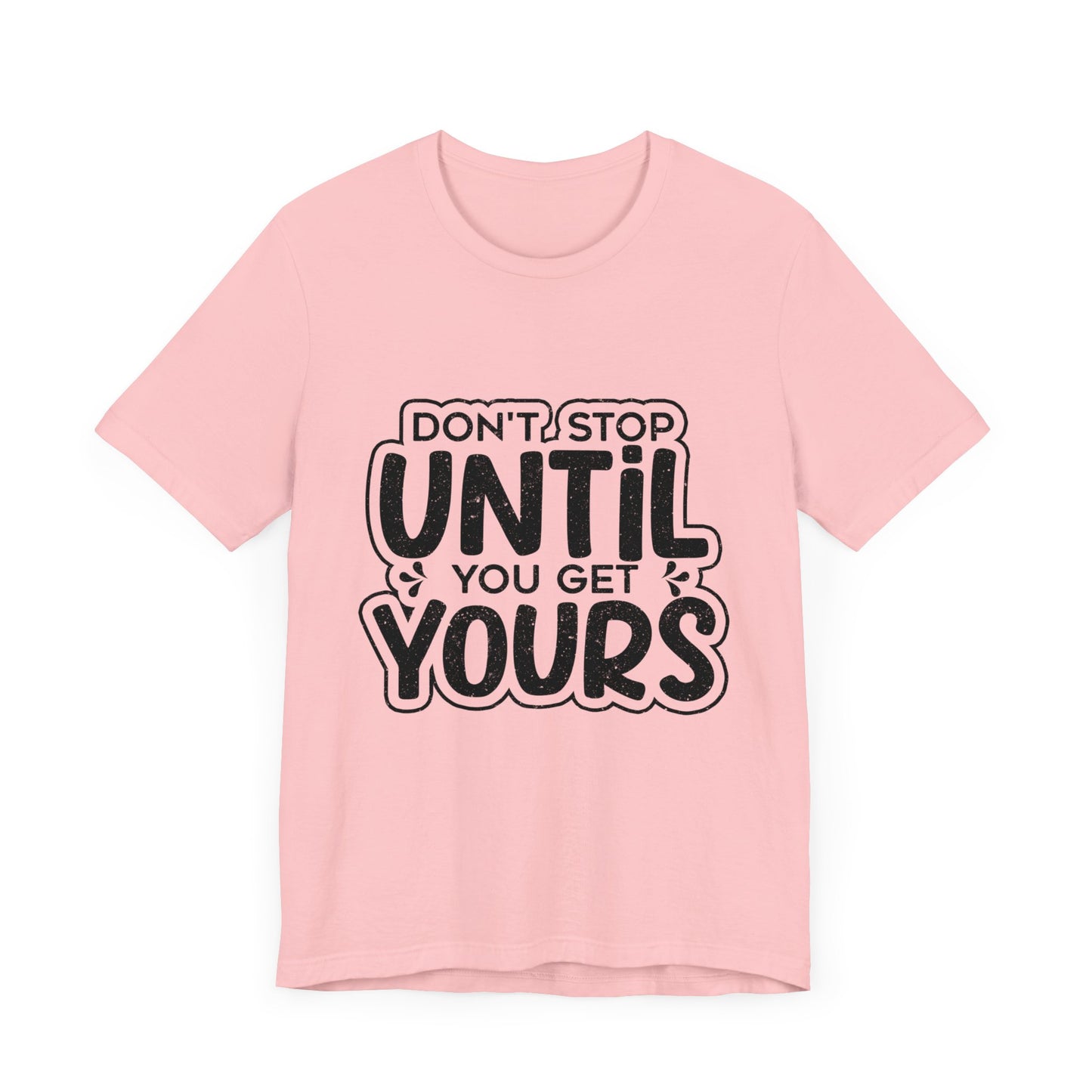 Don't Stop Until you Get Yours