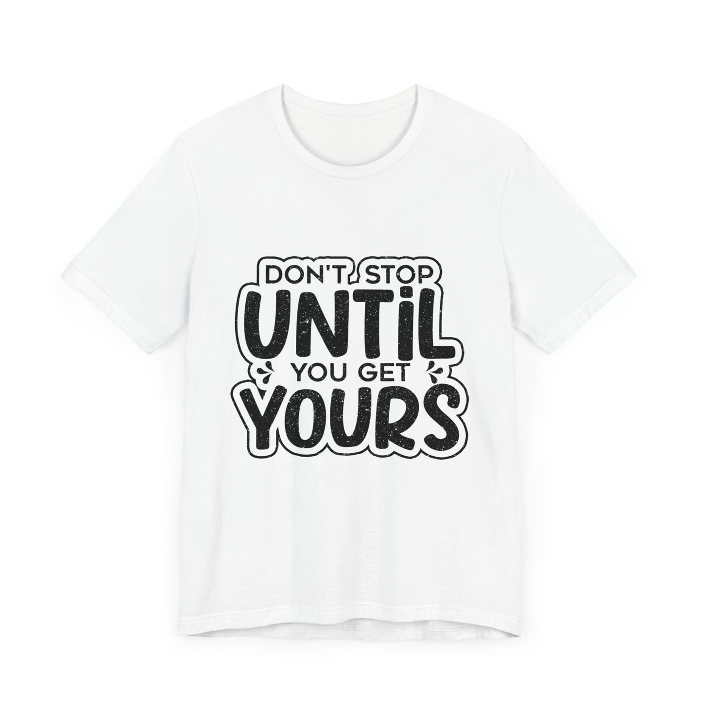 Don't Stop Until you Get Yours