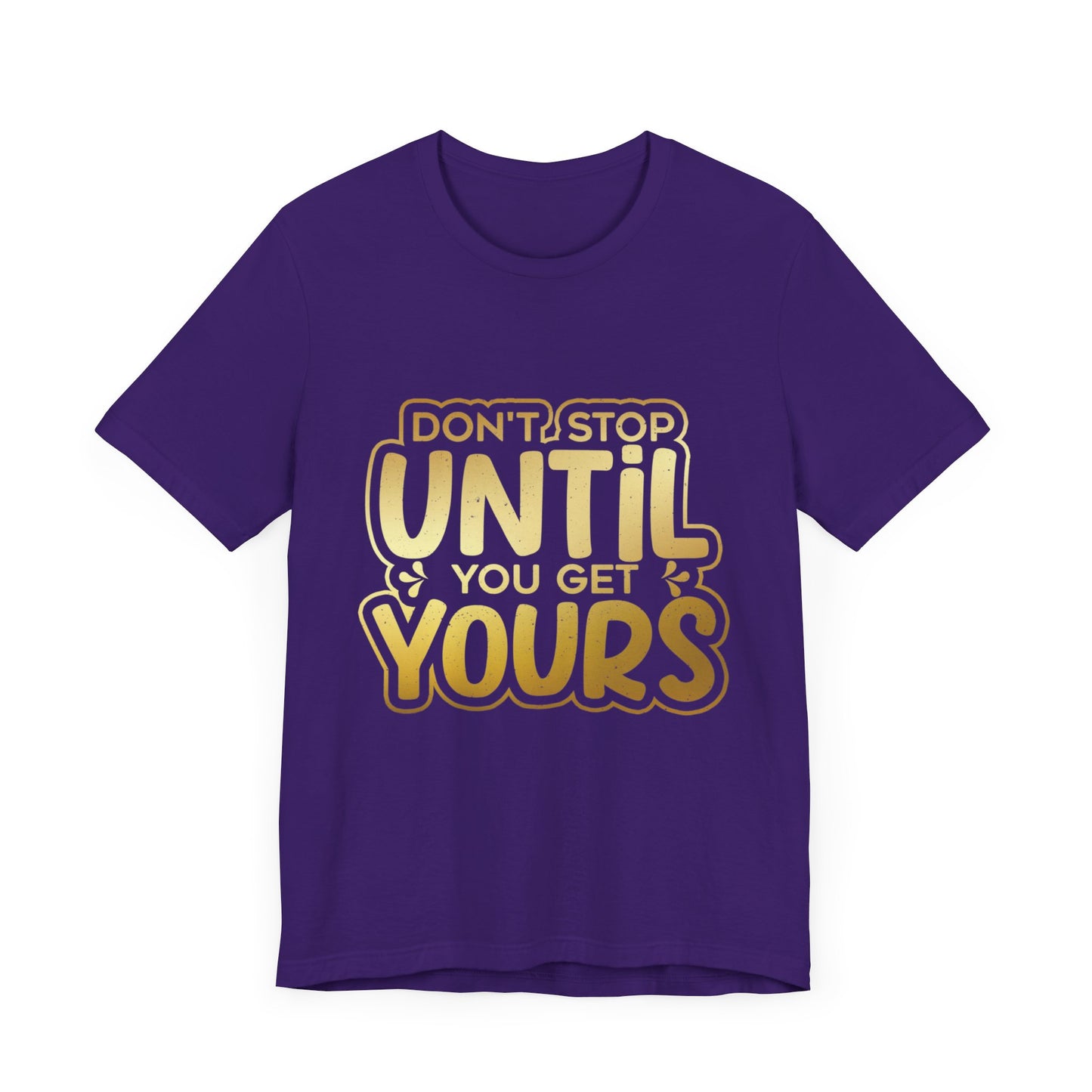 Don't Stop Until you Get Yours