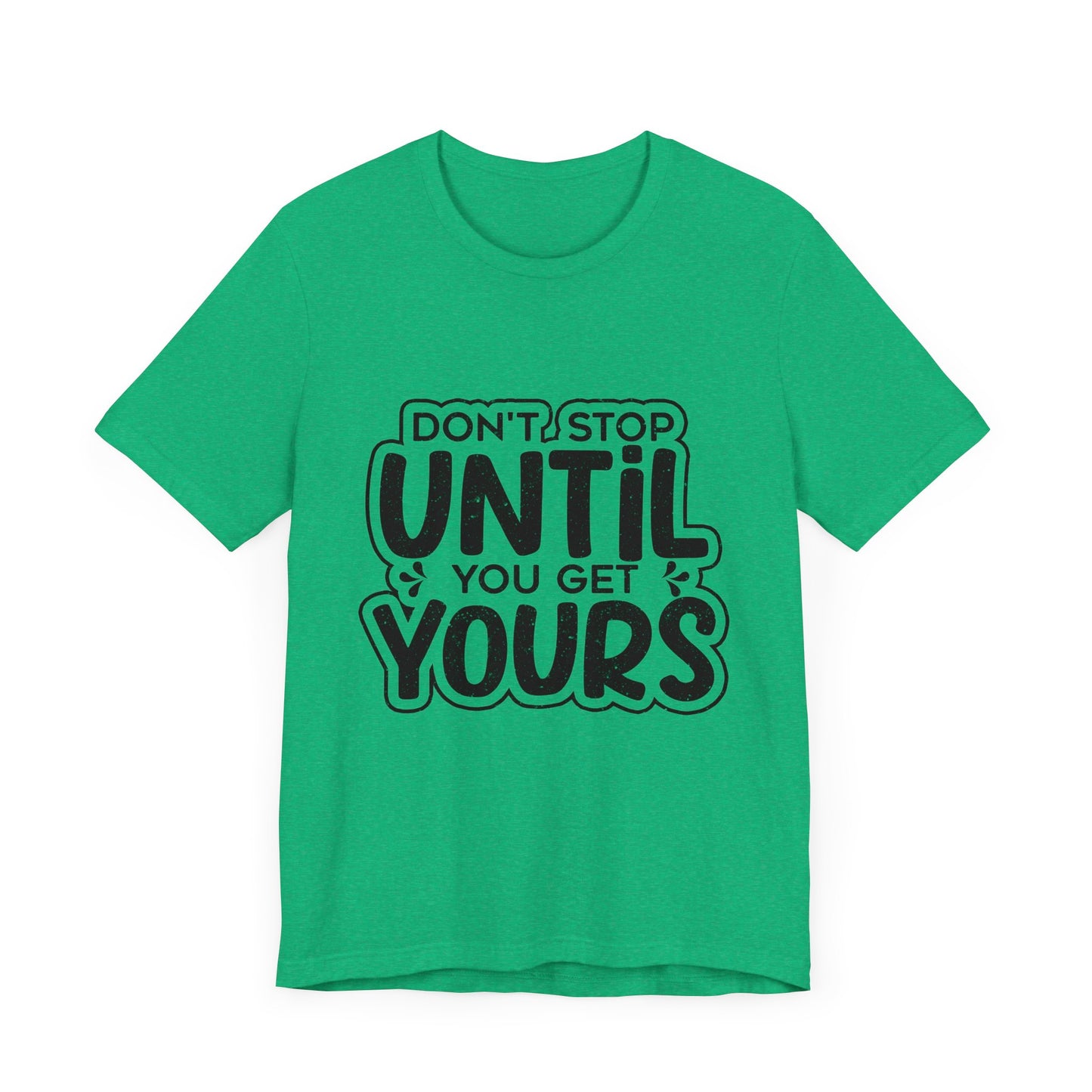 Don't Stop Until you Get Yours