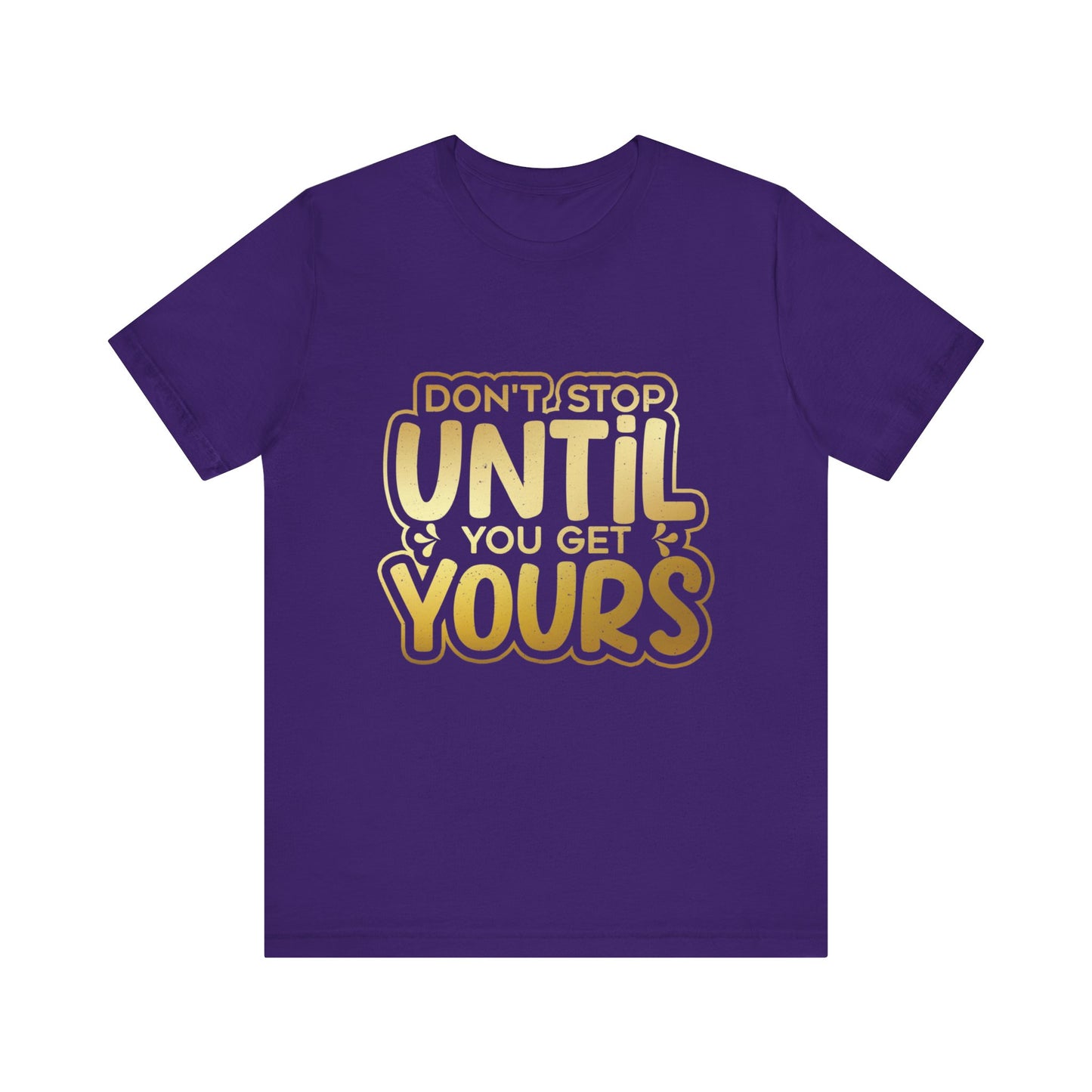 Don't Stop Until you Get Yours