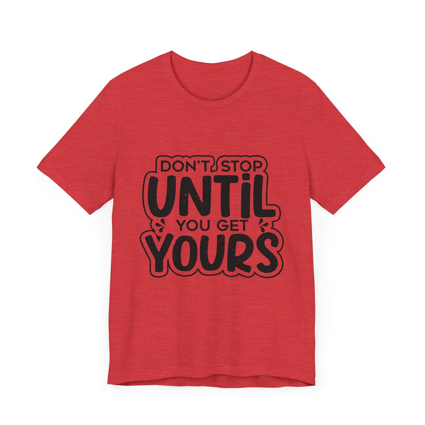 Don't Stop Until you Get Yours